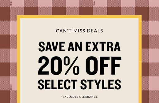 CAN’T-MISS DEALS | SAVE AN EXTRA 20% OFF SELECT STYLES | *EXCLUDES CLEARANCE