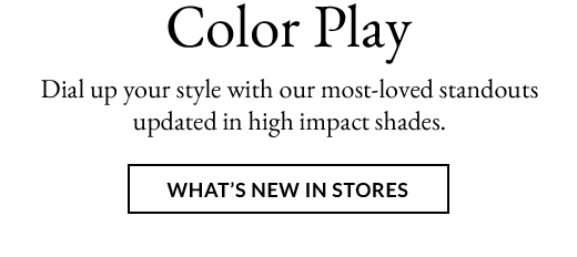 Color Play | What's New in Stores