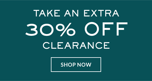 TAKE AN EXTRA 30% OFF CLEARANCE | SHOP NOW