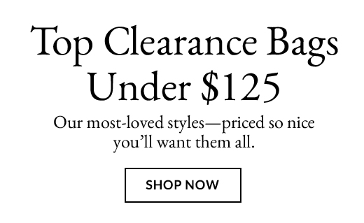 TOP CLEARANCE BAGS UNDER $125 | SHOP NOW