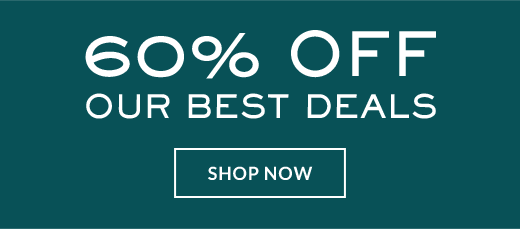 60% OFF | OUR BEST DEALS | SHOP NOW