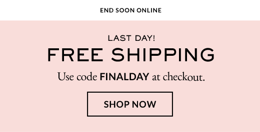 END SOON ONLINE | LAST DAY! | FREE SHIPPING | Use code FINALDAY at checkout | SHOP NOW