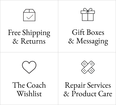 Free Shipping & Returns | Gift Boxes & Messaging | The Coach Wishlist | Repair Services & Product Care