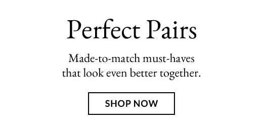 Perfect Pairs | SHOP NOW