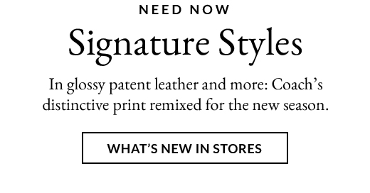 Need Now | Signature Styles | What's New in Stores