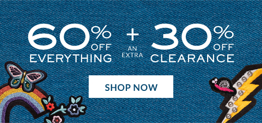 60% OFF EVERYTHING + AN EXTRA 30% OFF CLEARANCE | SHOP NOW