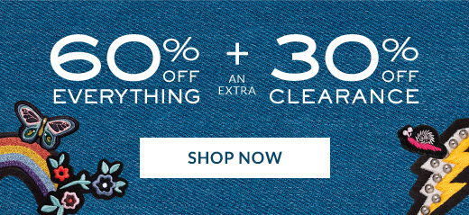 60% OFF EVERYTHING + AN EXTRA 30% OFF CLEARANCE | SHOP NOW