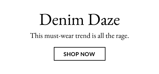 Denim Daze | SHOP NOW