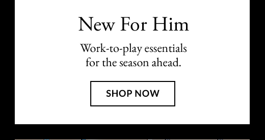 New For Him | Shop Now