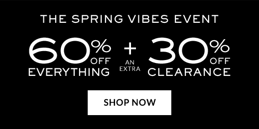 THE SPRING VIBES EVENT | 60% OFF EVERYTHING + AN EXTRA 30% OFF CLEARANCE | SHOP NOW