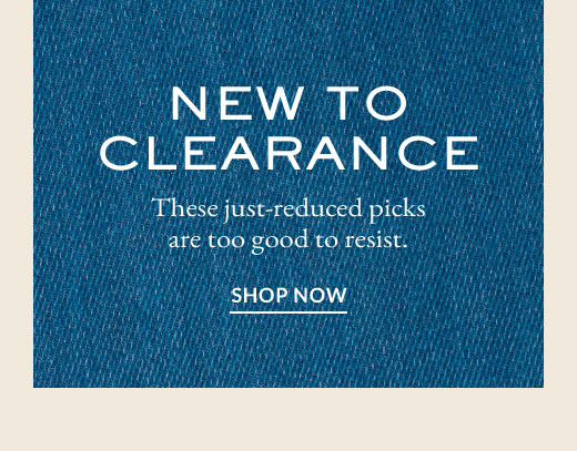 NEW TO CLEARANCE | SHOP NOW
