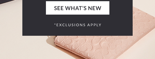 SEE WHAT'S NEW | *EXCLUSIONS APPLY