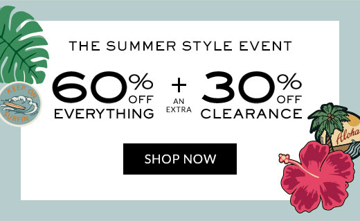 THE SUMMER STYLE EVENT | 60% OFF EVERYTHING + AN EXTRA 30% OFF CLEARANCE | SHOP NOW