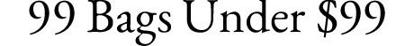 99 Bags Under $99