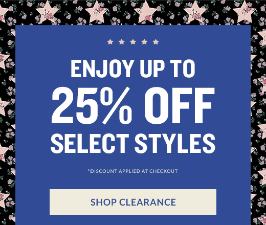 ENJOY UP TO 25% OFF SELECT STYLES | SHOP CLEARANCE