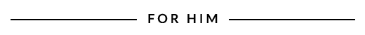 FOR HIM