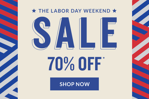 THE LABOR DAY WEEKEND SALE 70% OFF* | SHOP NOW