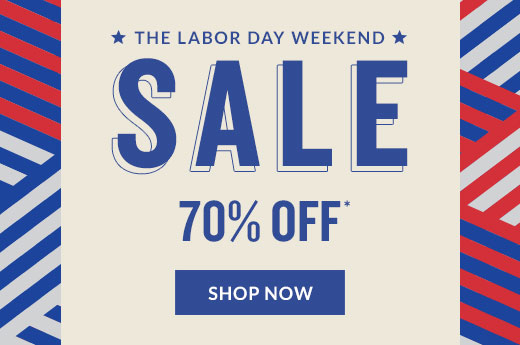 * THE LABOR DAY WEEKEND * | SALE 70% OFF* | SHOP NOW