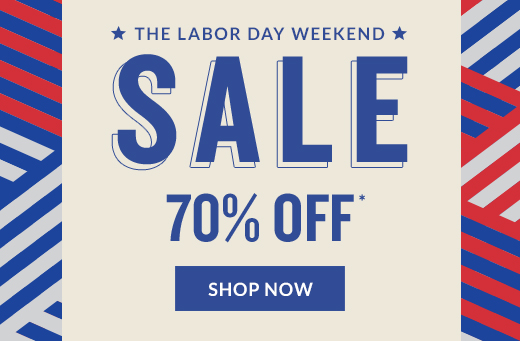 THE LABOR DAY WEEKEND | SALE 70% OFF* | SHOP NOW