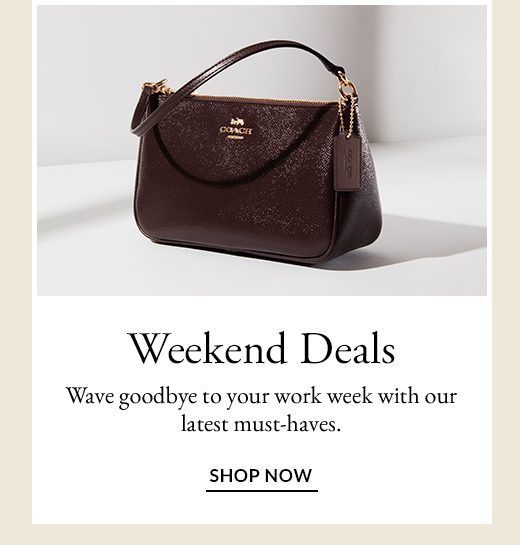 Weekend Deals | Wave goodbye to your work week with our latest must-haves. | SHOP NOW