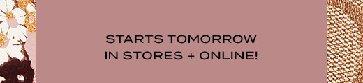 STARTS TOMORROW IN STORES + ONLINE!