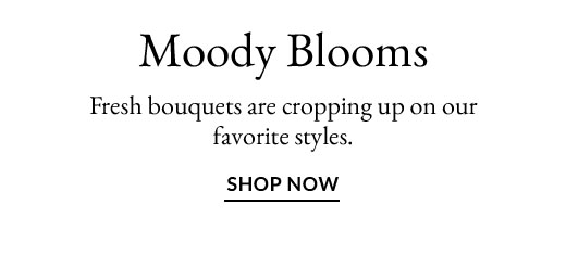 Moody Blooms | SHOP NOW
