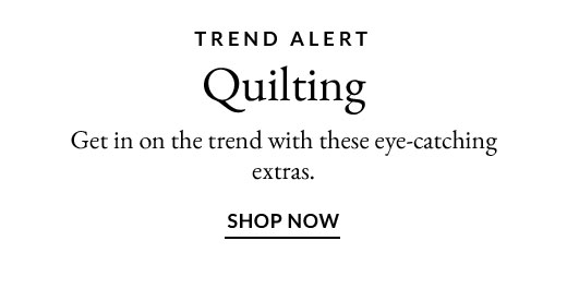 TREND ALERT | Quilting | SHOP NOW