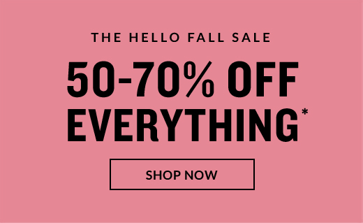 THE HELLO FALL SALE | 50-70% Off EVERYTHING* | SHOP NOW
