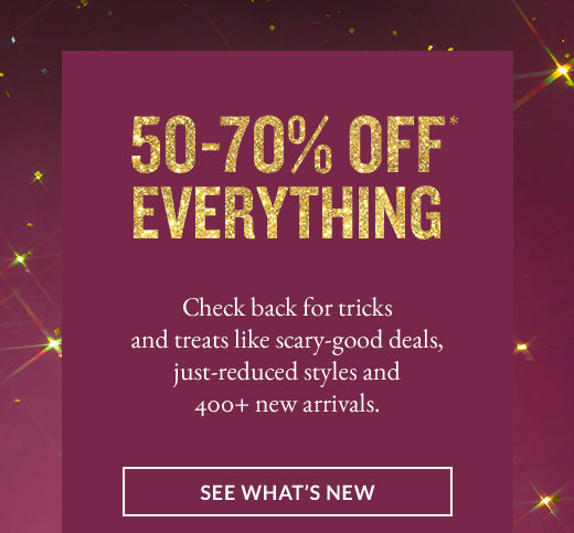 50-70% OFF* EVERYTHING | SEE WHAT'S NEW