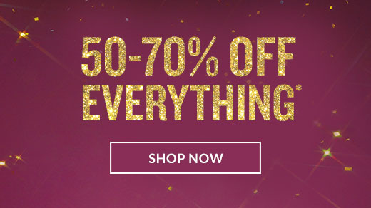 50-70% OFF EVERYTHING* | SHOP NOW