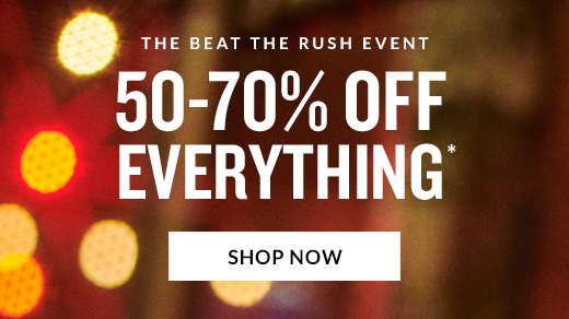 THE BEAT THE RUSH EVENT | 50-70% OFF EVERYTHING* | SHOP NOW