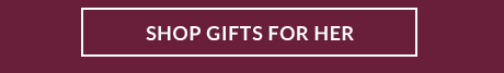 SHOP GIFTS FOR HER