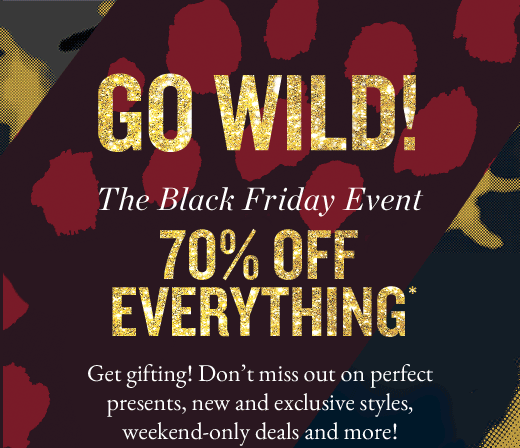 GO WILD! The Black Friday Event | 70% OFF EVERYTHING*