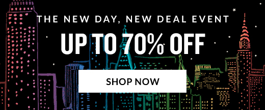 THE NEW DAY, NEW DEAL EVENT | UP TO 70% OFF | SHOP NOW