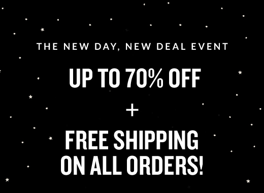 THE NEW DAY, NEW DEAL EVENT | UP TO 70% OFF | FREE SHIPPING ON ALL ORDERS!