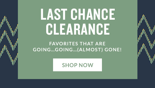 LAST CHANCE CLEARANCE | SHOP NOW