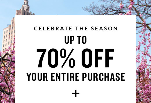 CELEBRATE THE SEASON | UP TO 70% OFF YOUR ENTIRE PURCHASE +