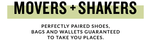 MOVERS + SHAKERS | SHOP NOW