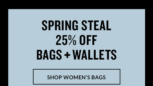 SPRING STEAL 25% OFF BAGS + WALLETS | SHOP WOMEN'S BAGS