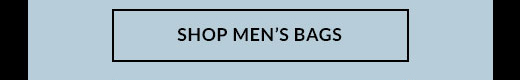 SHOP MEN'S BAGS
