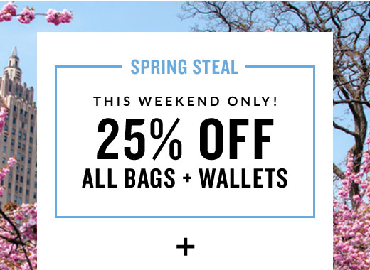 SPRING STEAL | THIS WEEKEND ONLY! | 25% OFF ALL BAGS + WALLETS