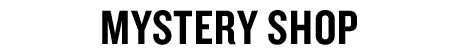MYSTERY SHOP