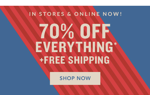 70% OFF EVERYTHING* + FREE SHIPPING | SHOP NOW