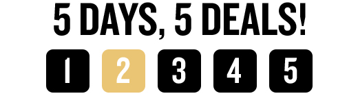 5 DAYS, 5 DEALS! 1 2 3 4 5