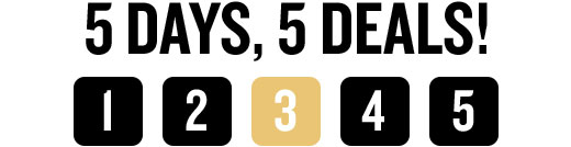 5 DAYS, 5 DEALS! 1 2 3 4 5