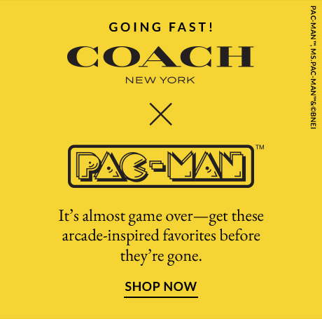 GOING FAST! | COACH NEW YORK | PAC-MAN(TM) | SHOP NOW