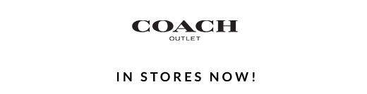 COACH OUTLET | IN STORES NOW!