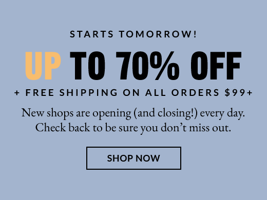 STARTS TOMORROW! | UP TO 70% OFF | SHOP NOW