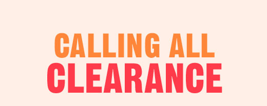 CALLING ALL CLEARANCE