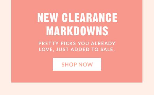 NEW CLEARANCE MARKDOWNS | SHOP NOW